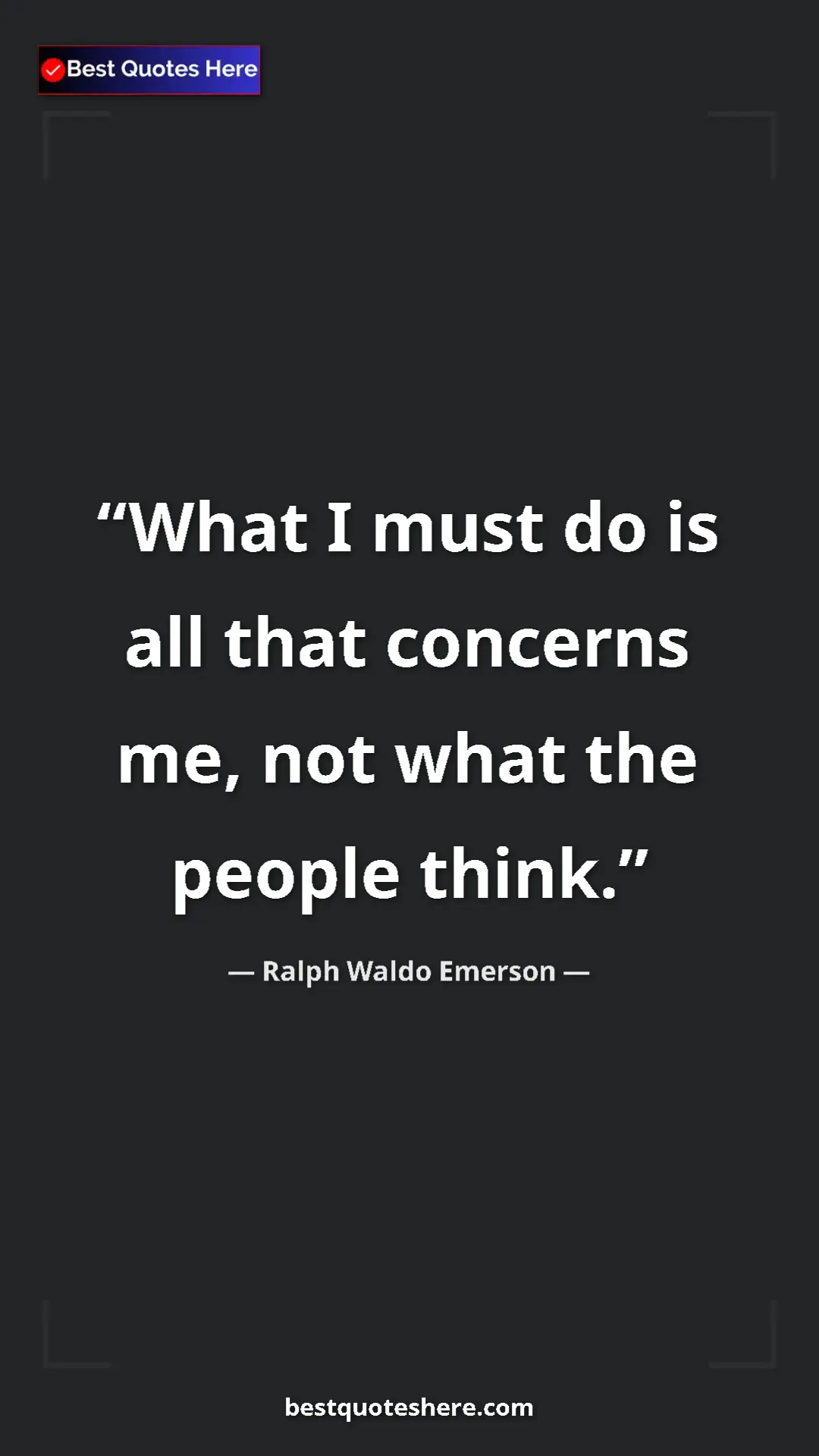 Ralph Waldo Emerson Quote Card: "What I must do is all that concerns me, not what the people..." Pinterest quote poster by Ralph Waldo Emerson: "What I must do is all that concerns me, not what the people..."