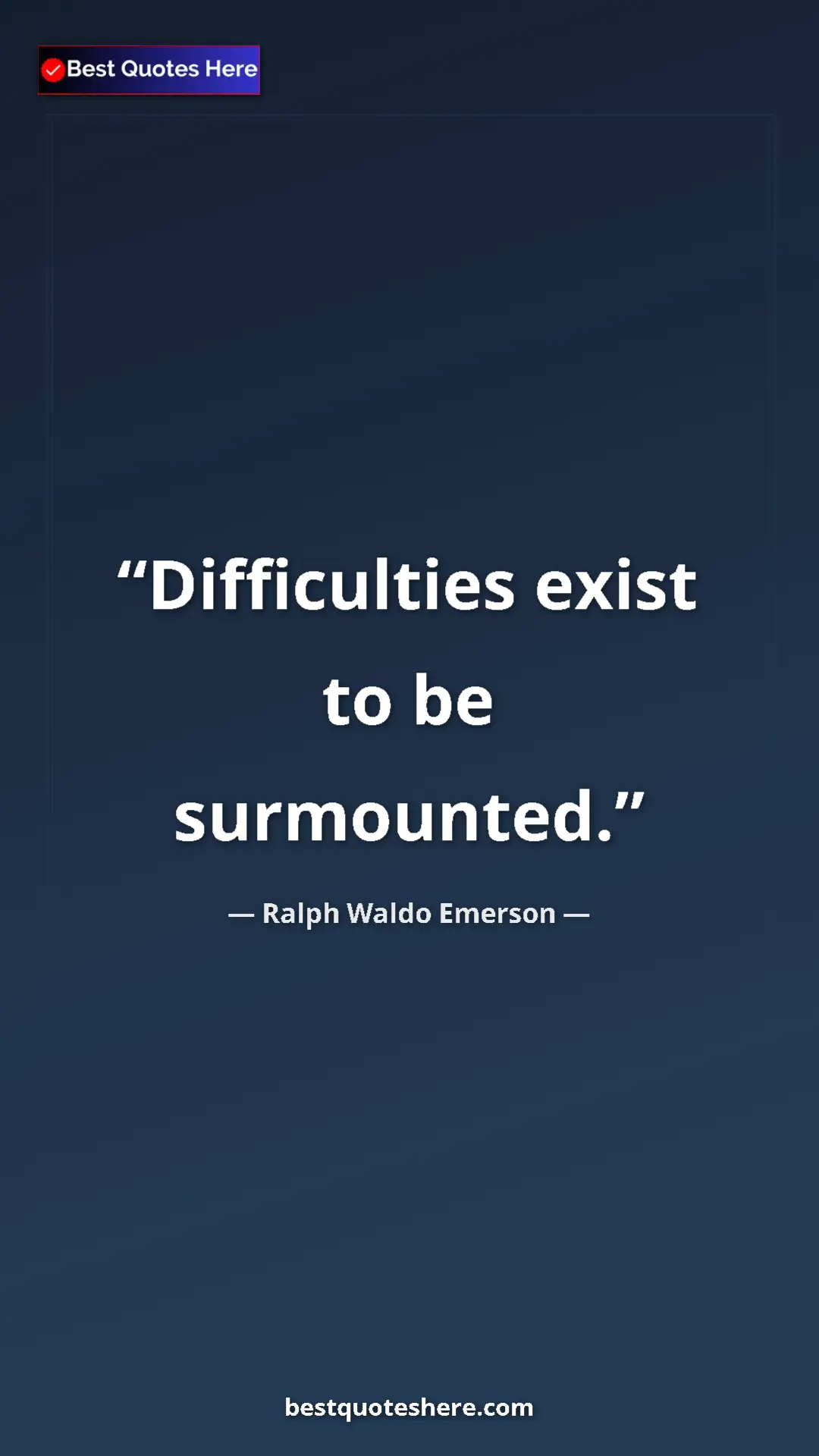 Ralph Waldo Emerson Quote Card: "Difficulties exist to be surmounted." Pinterest quote poster by Ralph Waldo Emerson: "Difficulties exist to be surmounted."