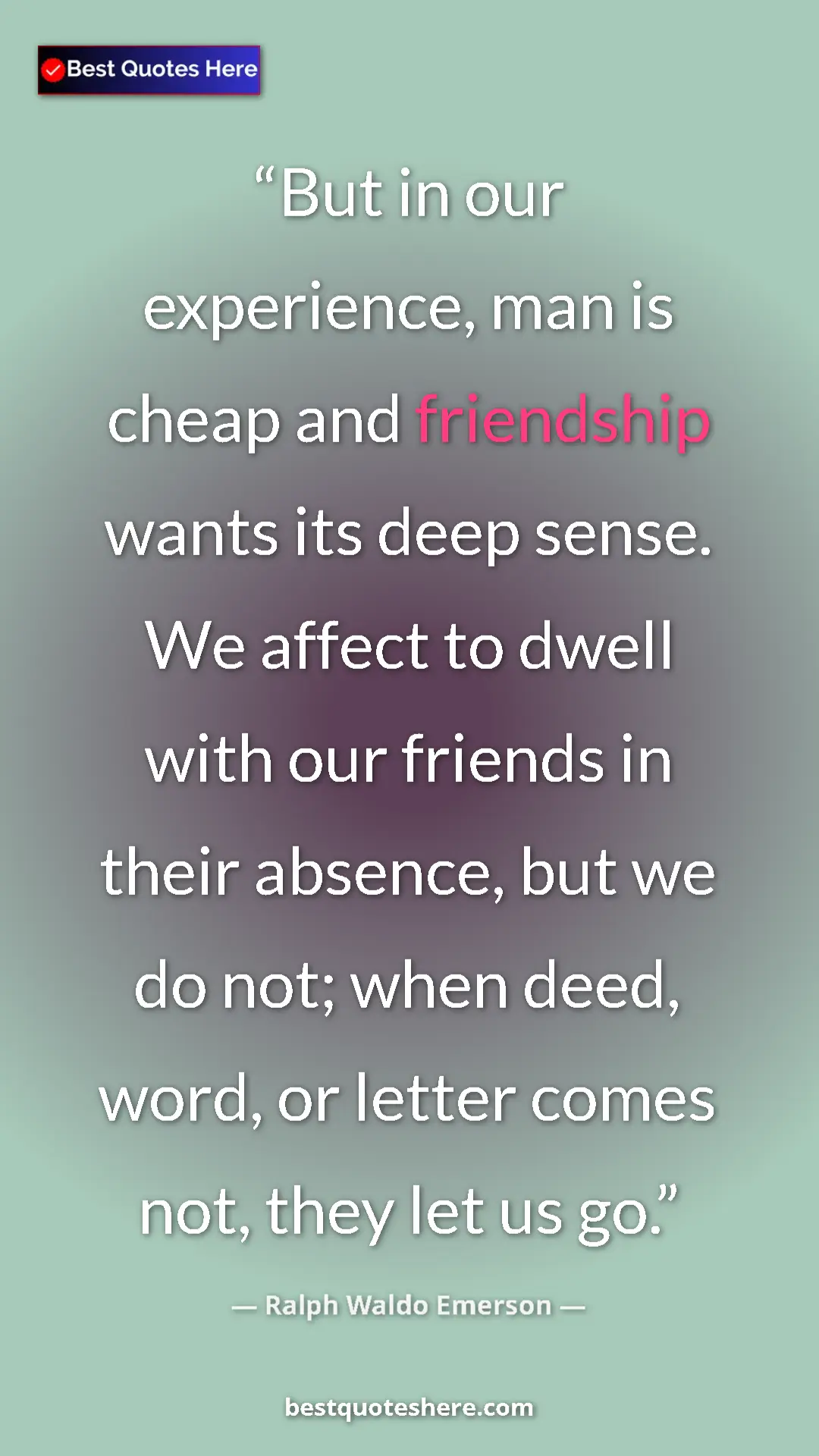 Ralph Waldo Emerson Quote Card: "But in our experience, man is cheap and friendship wants..." Pinterest quote poster by Ralph Waldo Emerson: "But in our experience, man is cheap and friendship wants..."