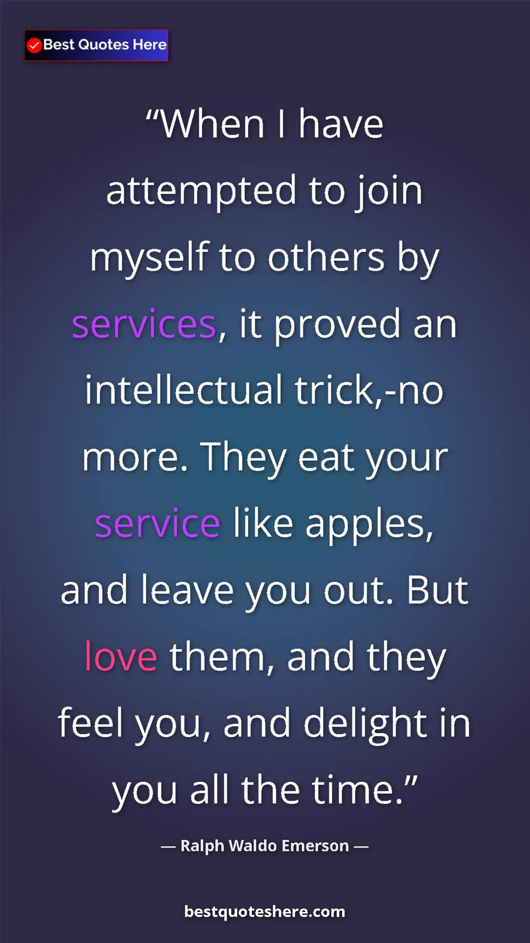 Pinterest quote poster by Ralph Waldo Emerson: "When I have attempted to join myself to others by services,..."