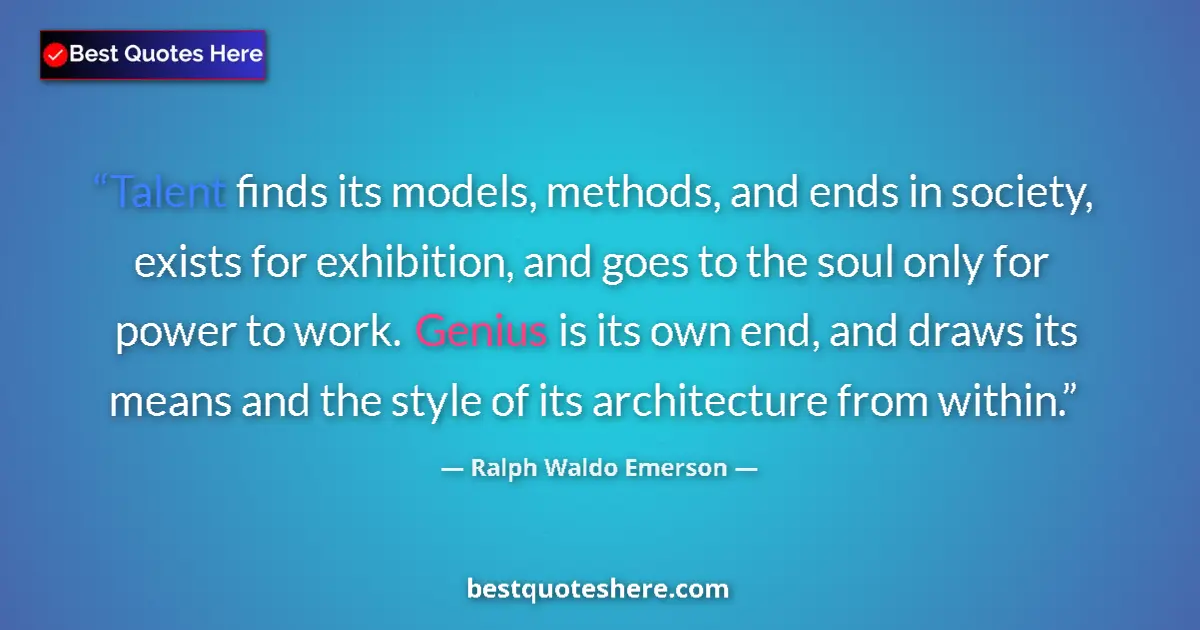 Quote by Ralph Waldo Emerson: Talent finds its models, methods, and ends in soci