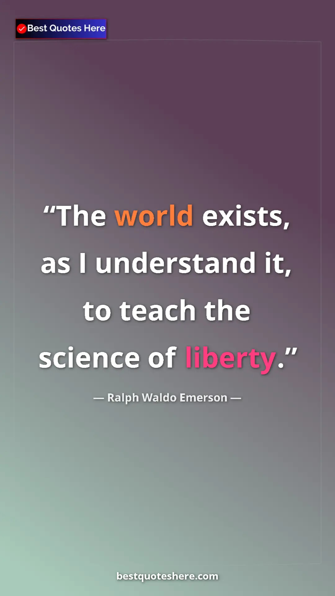 Pinterest quote poster by Ralph Waldo Emerson: "The world exists, as I understand it, to teach the science..."
