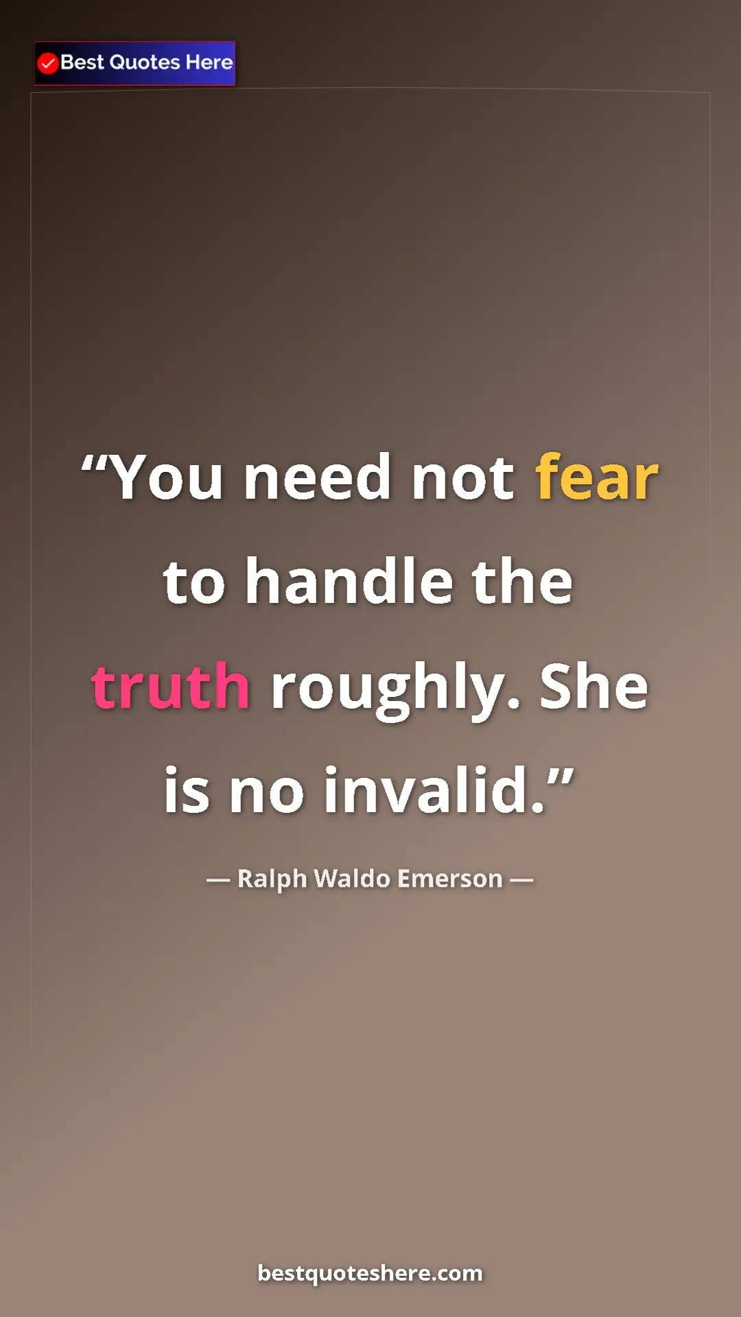 Ralph Waldo Emerson Quote Card: "You need not fear to handle the truth roughly. She is no..." Pinterest quote poster by Ralph Waldo Emerson: "You need not fear to handle the truth roughly. She is no..."