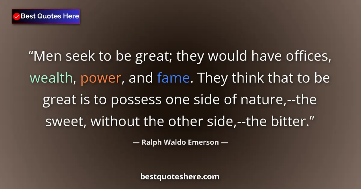 Quote by Ralph Waldo Emerson: Men seek to be great; they would have offices, wea