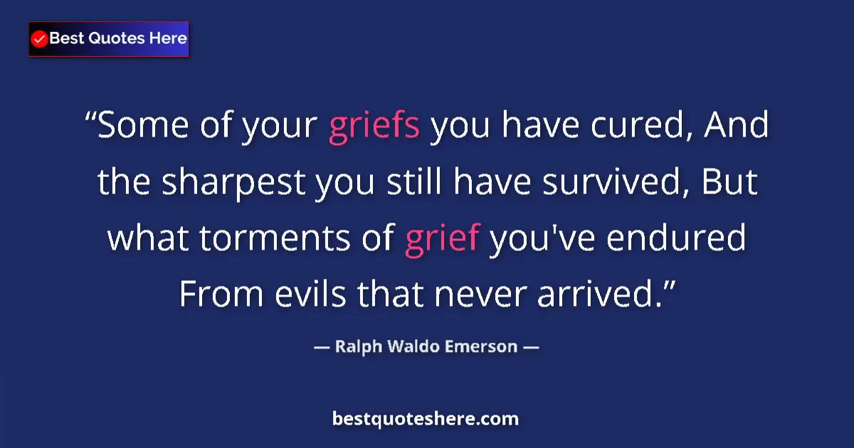 Quote by Ralph Waldo Emerson: Some of your griefs you have cured, And the sharpest you still have survived, But what torments of g...