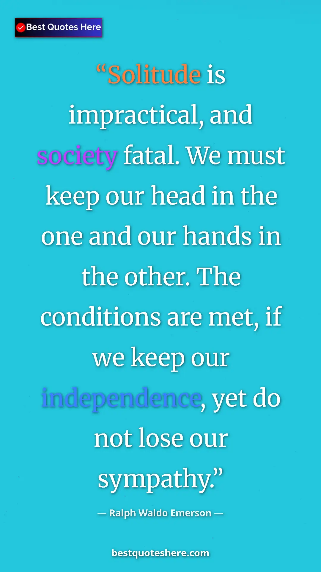 Pinterest quote poster by Ralph Waldo Emerson: "Solitude is impractical, and society fatal. We must keep..."