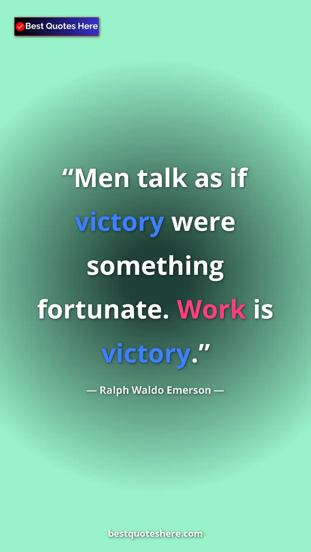 Ralph Waldo Emerson Quote Card: "Men talk as if victory were something fortunate. Work is..." Pinterest quote poster by Ralph Waldo Emerson: "Men talk as if victory were something fortunate. Work is..."