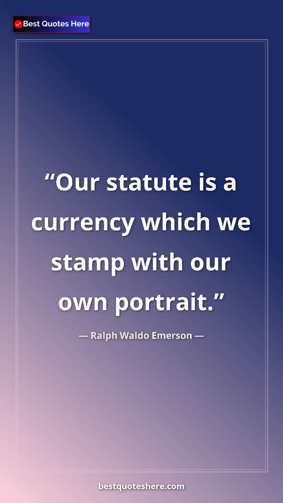 Pinterest quote poster by Ralph Waldo Emerson: "Our statute is a currency which we stamp with our own..."