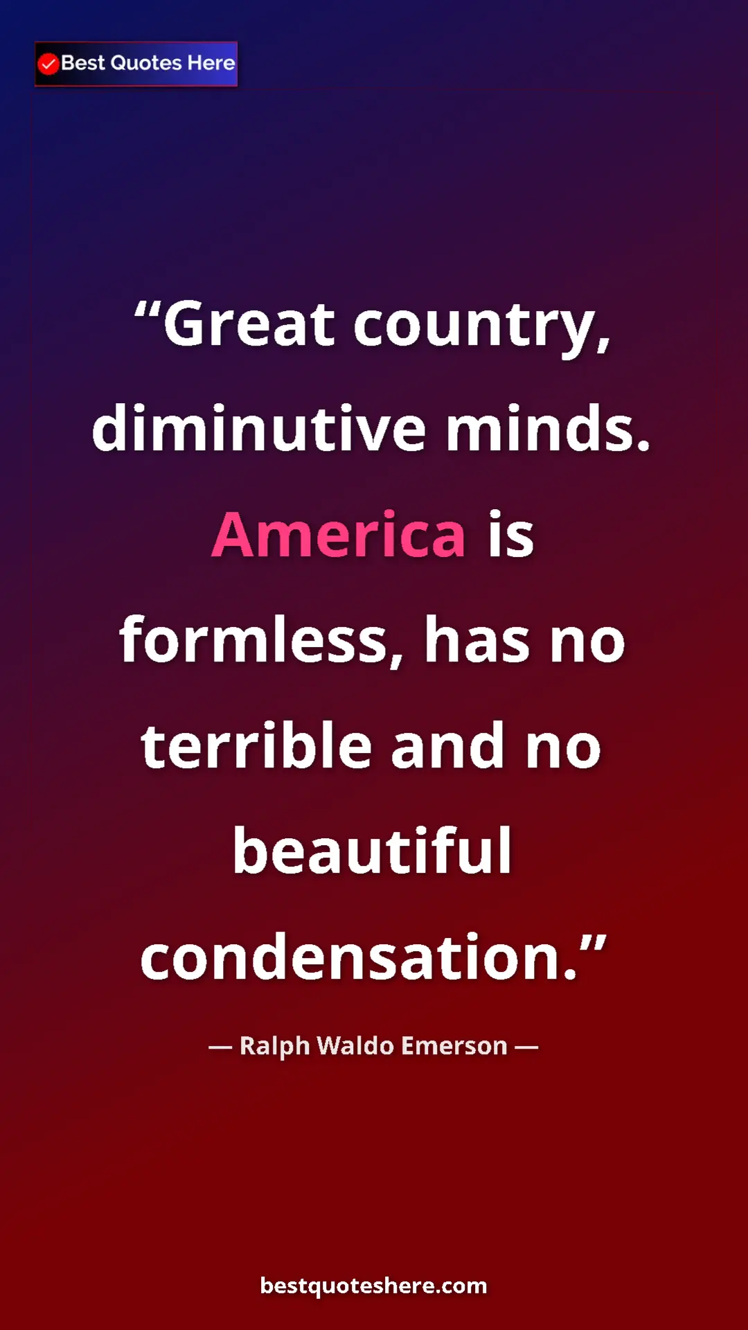 Pinterest quote poster by Ralph Waldo Emerson: "Great country, diminutive minds. America is formless, has..."