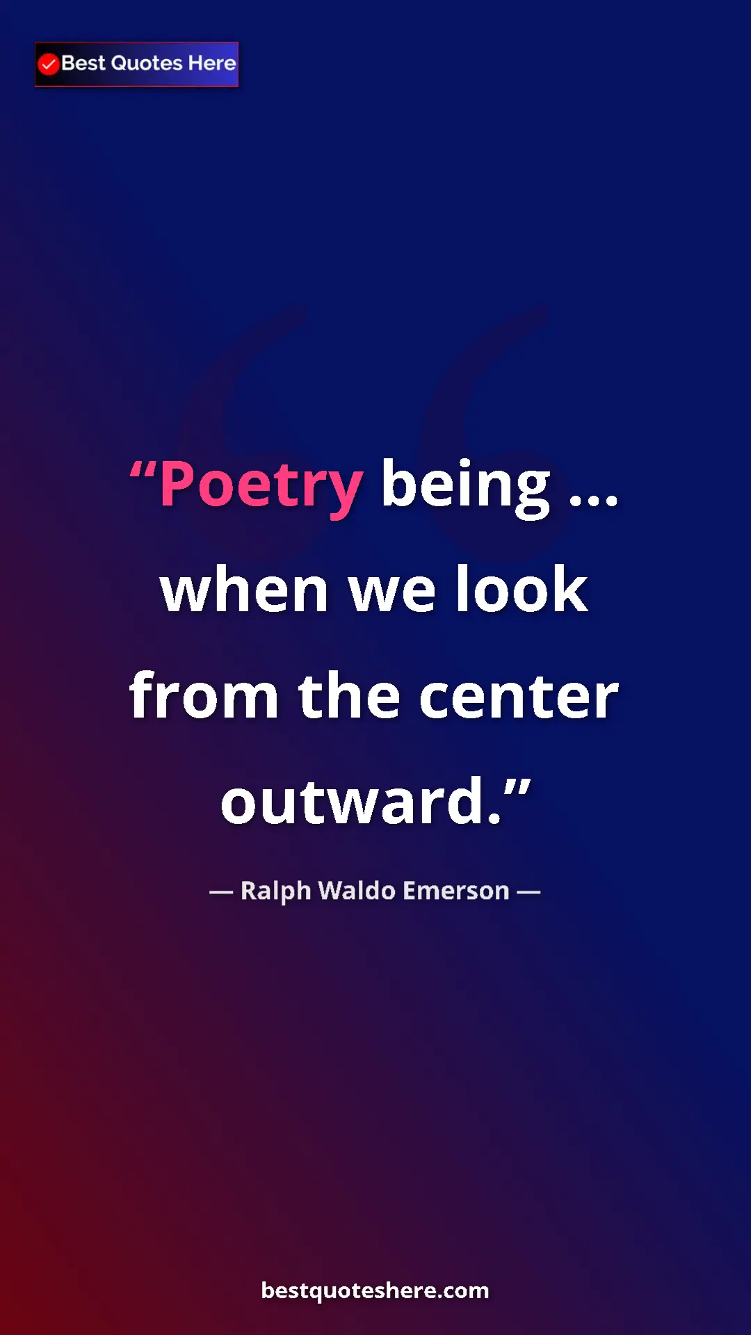 Ralph Waldo Emerson Quote Card: "Poetry being ... when we look from the center outward." Pinterest quote poster by Ralph Waldo Emerson: "Poetry being ... when we look from the center outward."