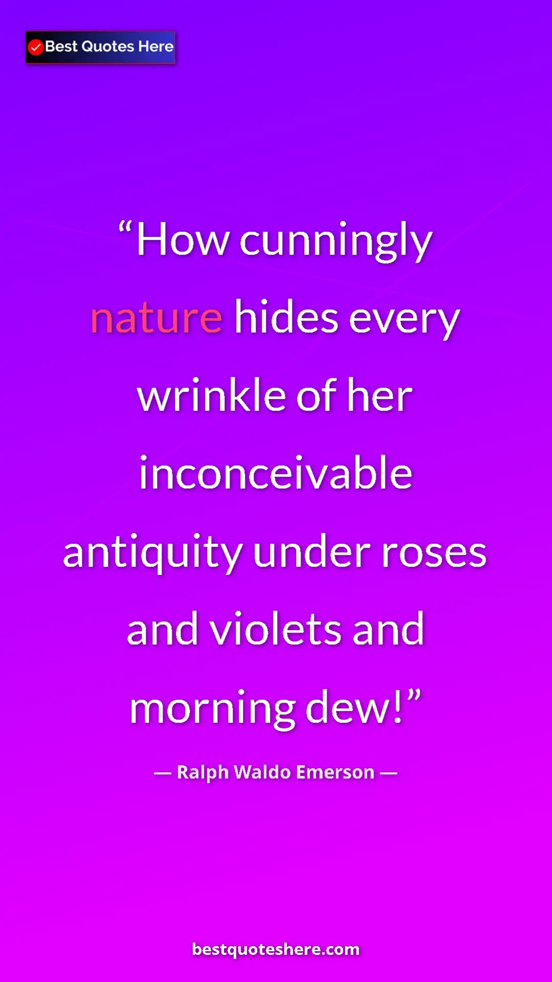 Ralph Waldo Emerson Quote Card: "How cunningly nature hides every wrinkle of her..." Pinterest quote poster by Ralph Waldo Emerson: "How cunningly nature hides every wrinkle of her..."