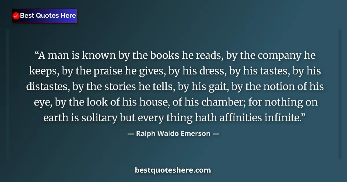Quote by Ralph Waldo Emerson: A man is known by the books he reads, by the compa