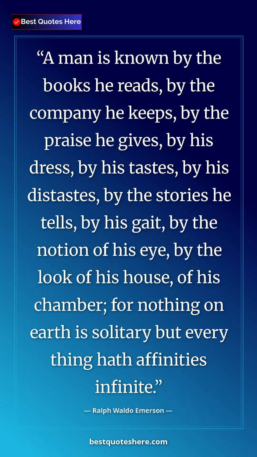 Ralph Waldo Emerson Quote Card: "A man is known by the books he reads, by the company he..." Pinterest quote poster by Ralph Waldo Emerson: "A man is known by the books he reads, by the company he..."
