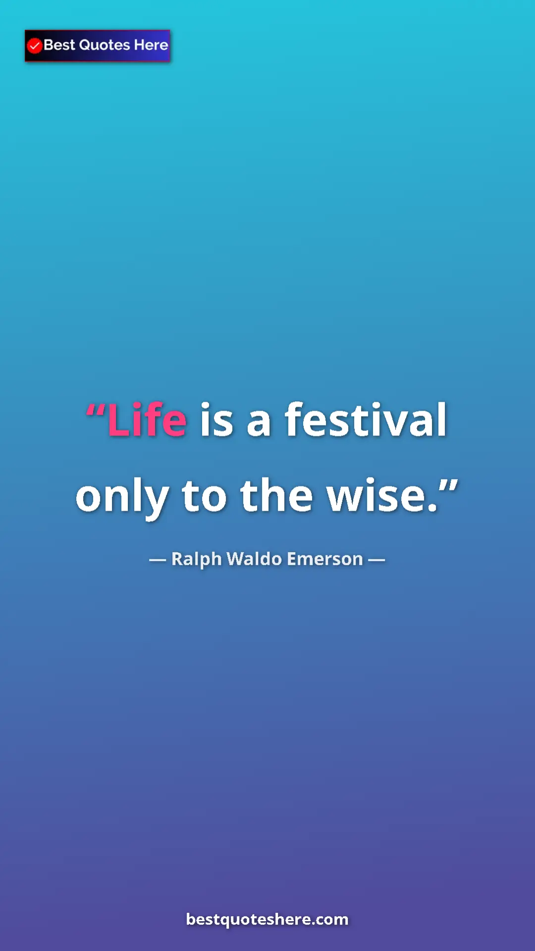 Pinterest quote poster by Ralph Waldo Emerson: "Life is a festival only to the wise."