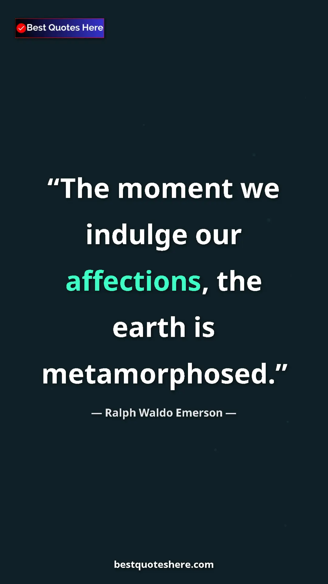 Pinterest quote poster by Ralph Waldo Emerson: "The moment we indulge our affections, the earth is..."