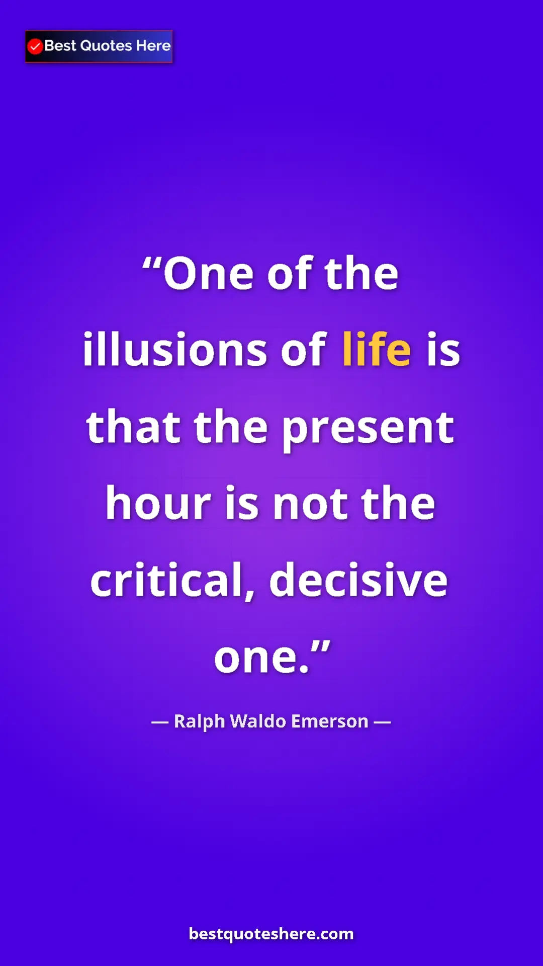 Ralph Waldo Emerson Quote Card: "One of the illusions of life is that the present hour is..." Pinterest quote poster by Ralph Waldo Emerson: "One of the illusions of life is that the present hour is..."