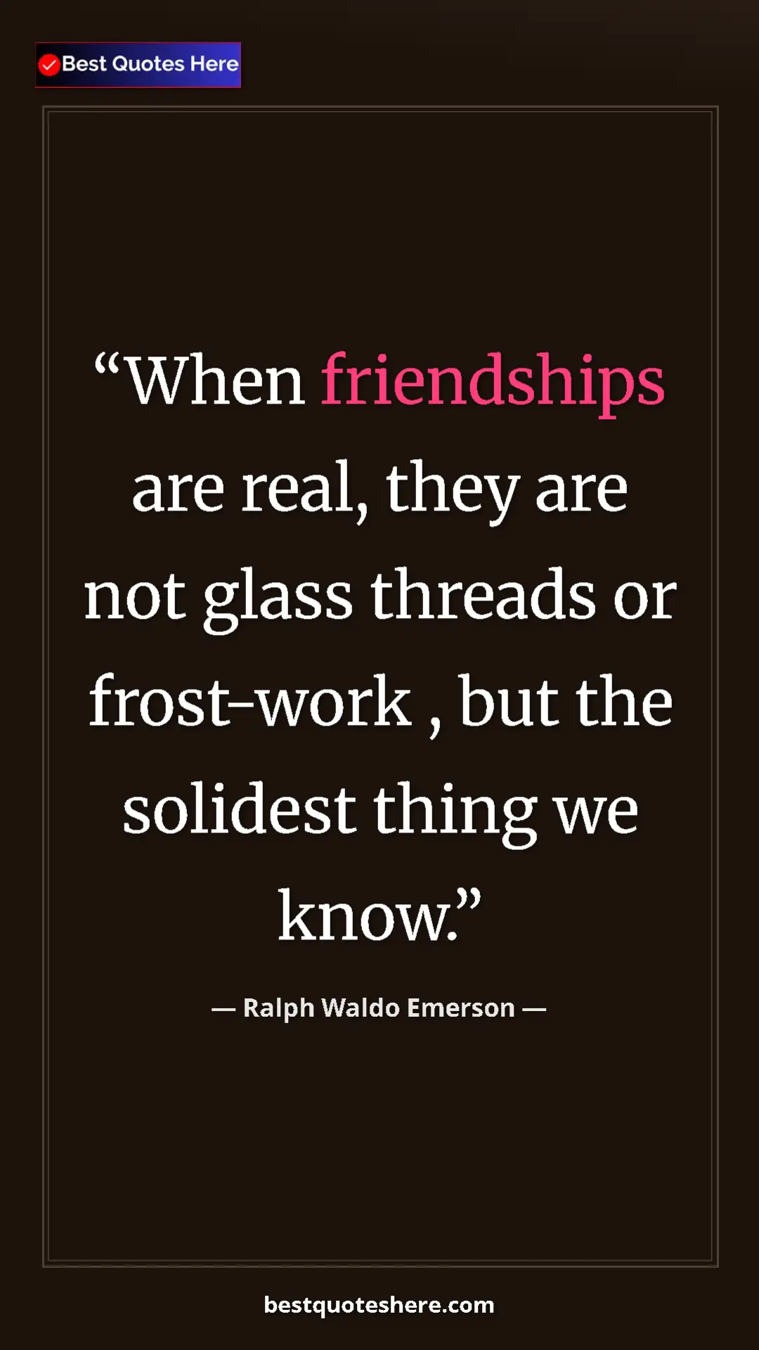 Pinterest quote poster by Ralph Waldo Emerson: "When friendships are real, they are not glass threads or..."