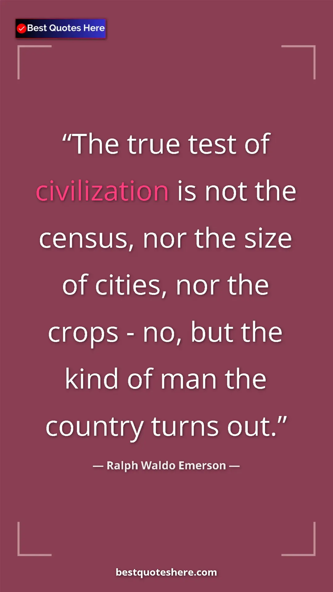 Pinterest quote poster by Ralph Waldo Emerson: "The true test of civilization is not the census, nor the..."