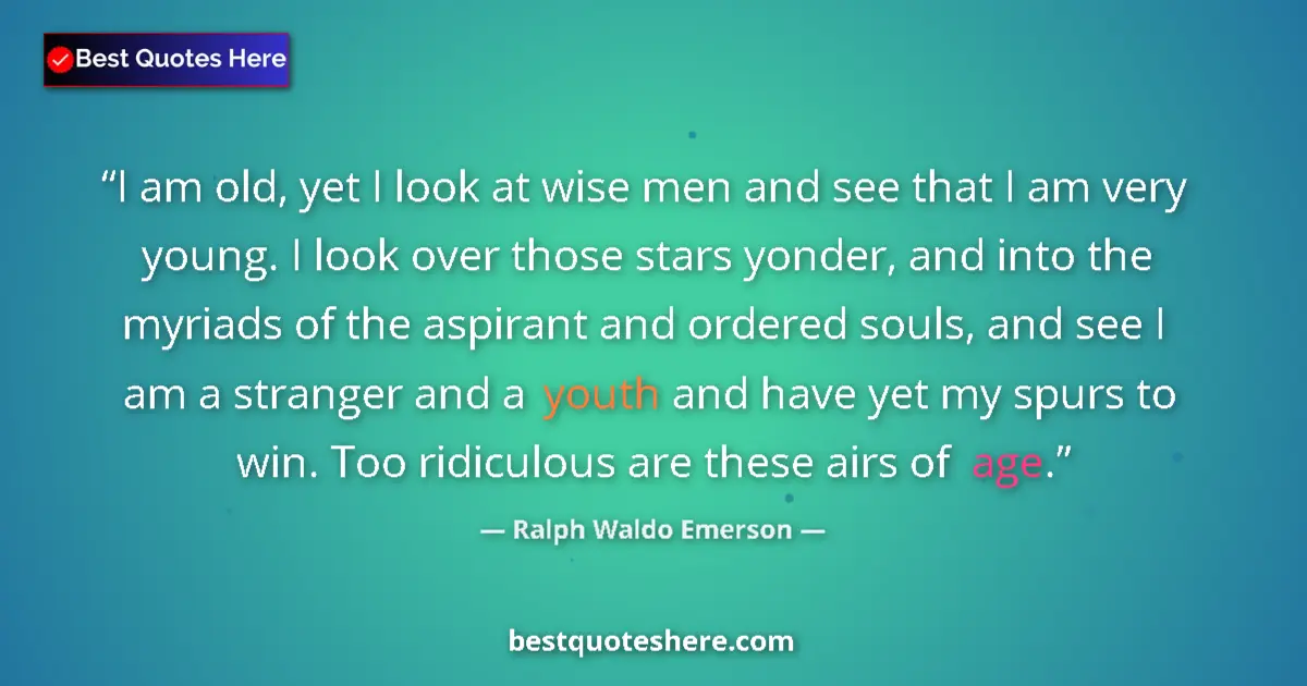Quote by Ralph Waldo Emerson: I am old, yet I look at wise men and see that I am