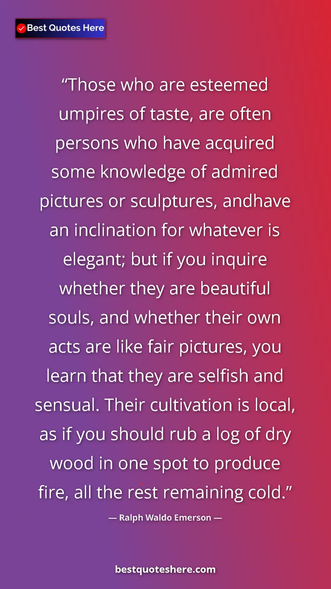 Pinterest quote poster by Ralph Waldo Emerson: "Those who are esteemed umpires of taste, are often persons..."