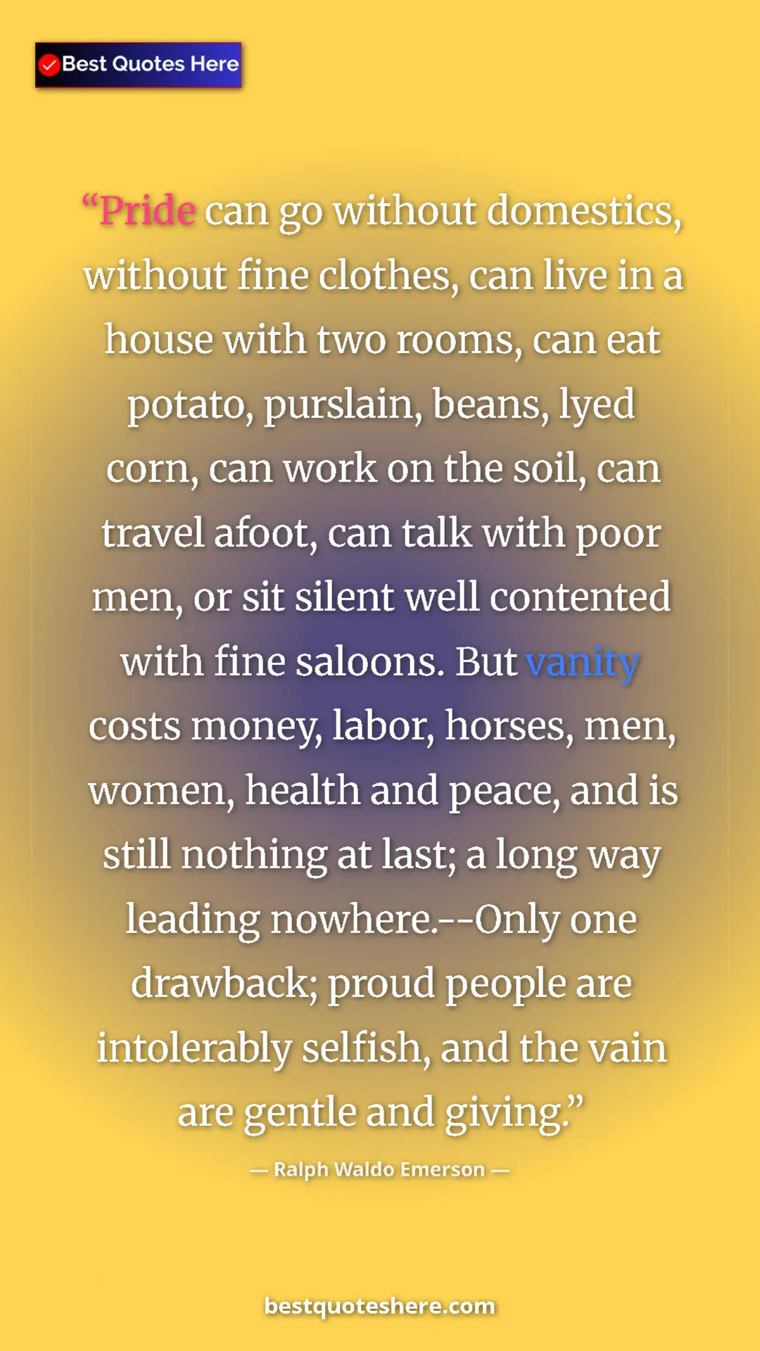Pinterest quote poster by Ralph Waldo Emerson: "Pride can go without domestics, without fine clothes, can li"