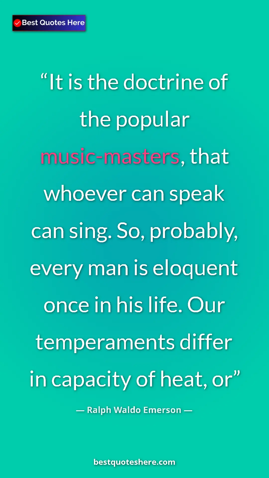 Ralph Waldo Emerson Quote Card: "It is the doctrine of the popular music-masters, that..." Pinterest quote poster by Ralph Waldo Emerson: "It is the doctrine of the popular music-masters, that..."
