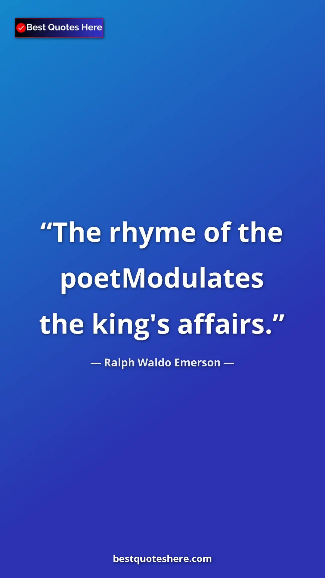 Pinterest quote poster by Ralph Waldo Emerson: "The rhyme of the poetModulates the king's affairs."