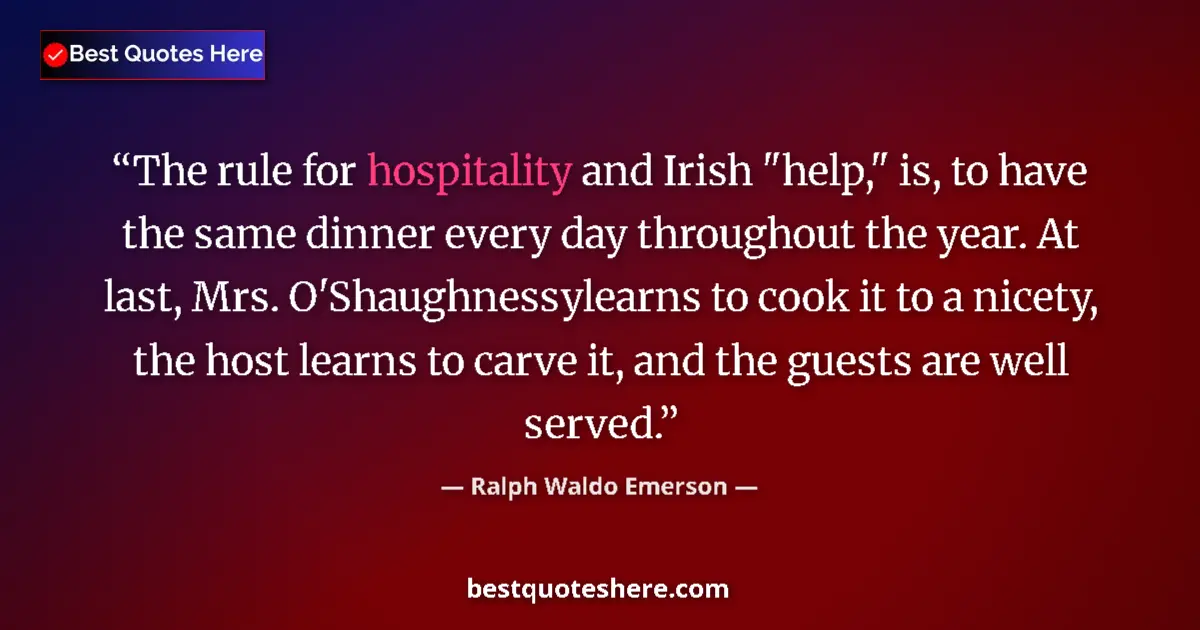 Quote by Ralph Waldo Emerson: The rule for hospitality and Irish 