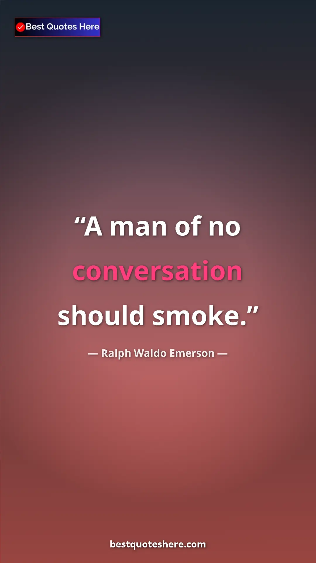 Pinterest quote poster by Ralph Waldo Emerson: "A man of no conversation should smoke."