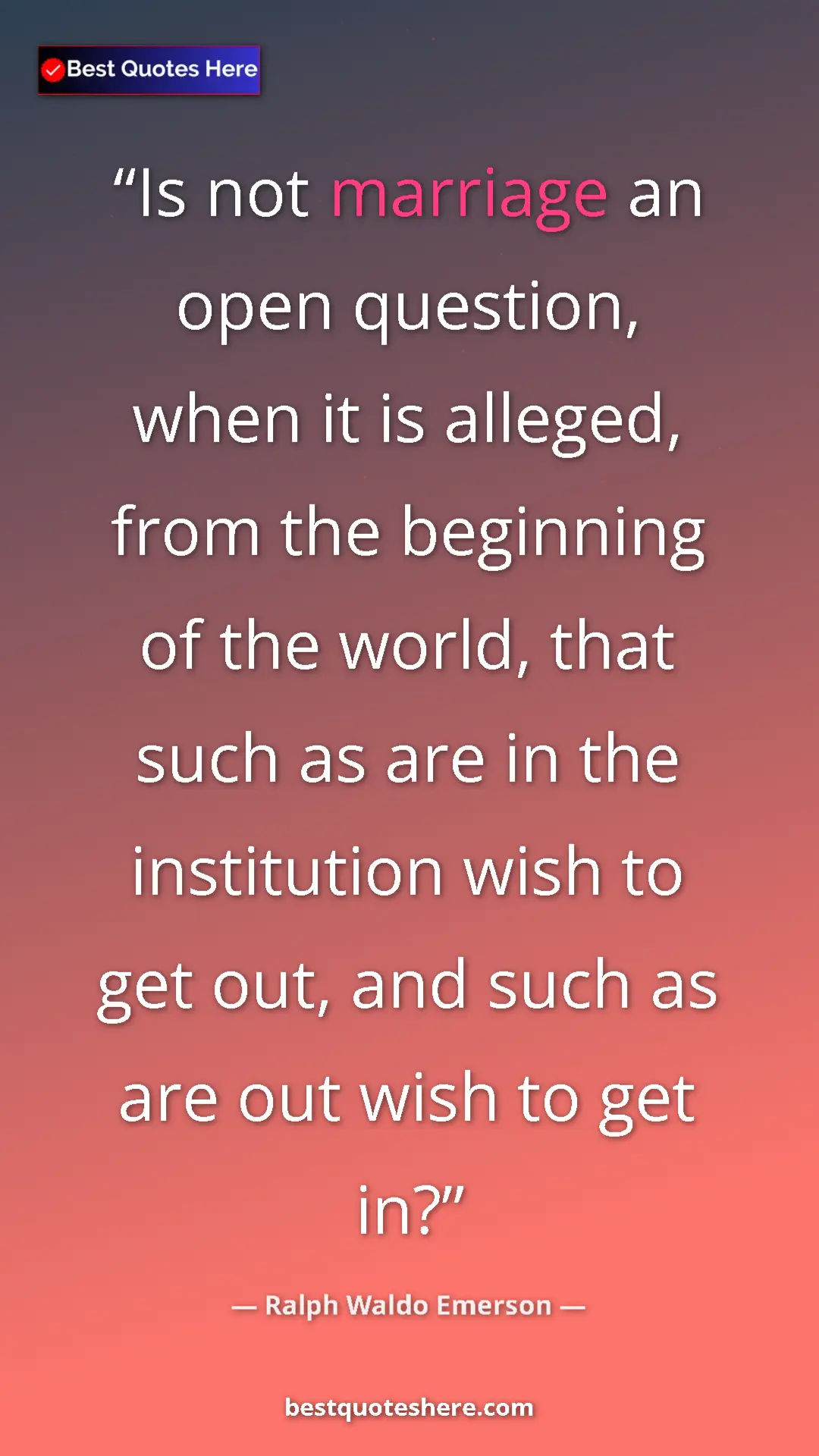 Ralph Waldo Emerson Quote Card: "Is not marriage an open question, when it is alleged, from..." Pinterest quote poster by Ralph Waldo Emerson: "Is not marriage an open question, when it is alleged, from..."
