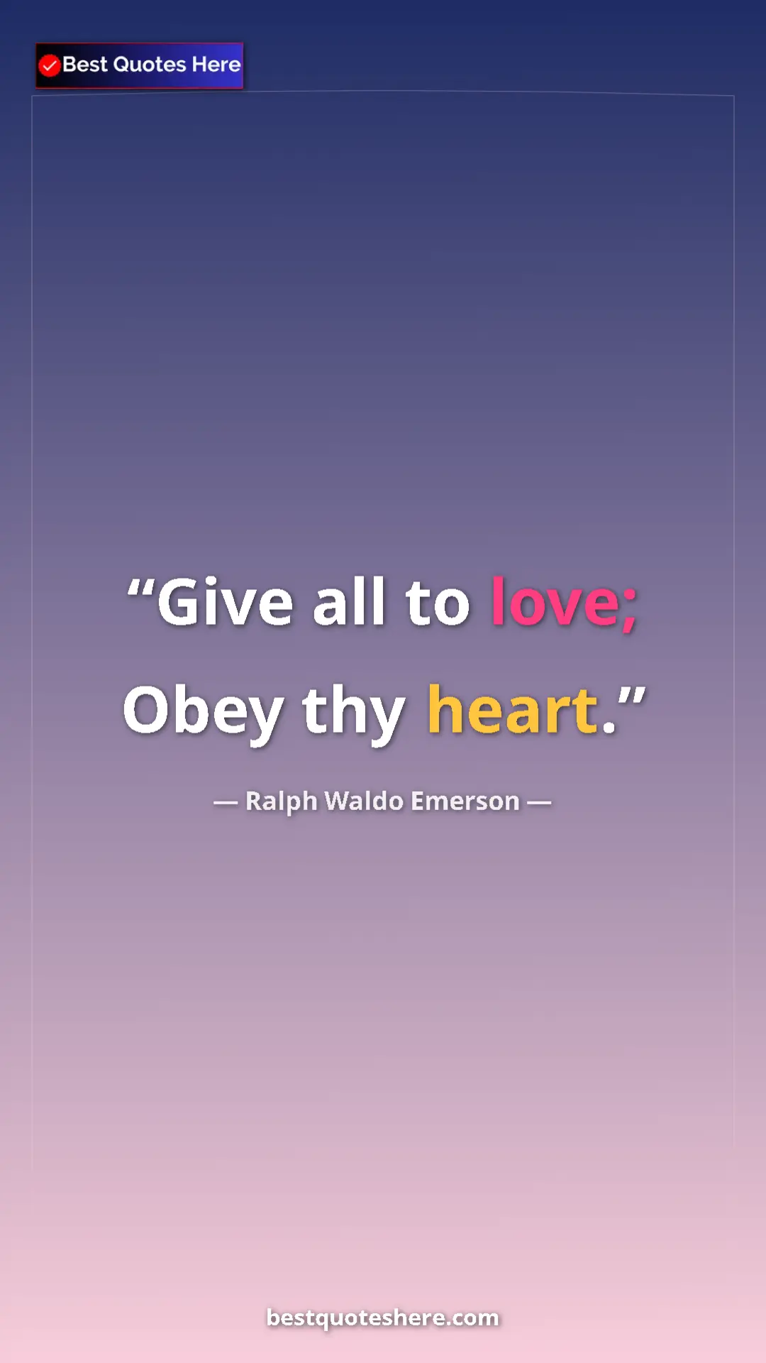 Pinterest quote poster by Ralph Waldo Emerson: "Give all to love; Obey thy heart."