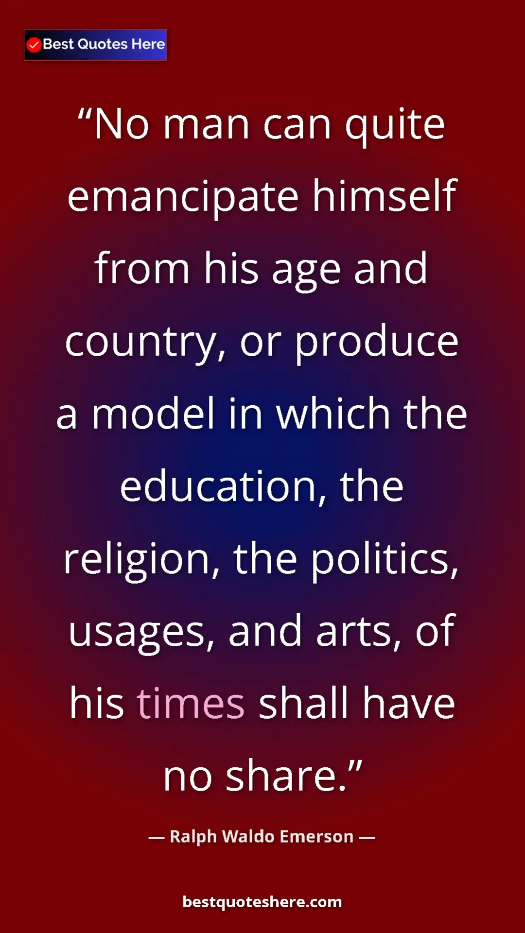 Pinterest quote poster by Ralph Waldo Emerson: "No man can quite emancipate himself from his age and..."