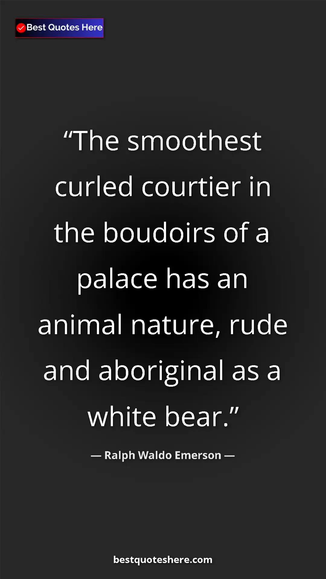 Ralph Waldo Emerson Quote Card: "The smoothest curled courtier in the boudoirs of a palace..." Pinterest quote poster by Ralph Waldo Emerson: "The smoothest curled courtier in the boudoirs of a palace..."