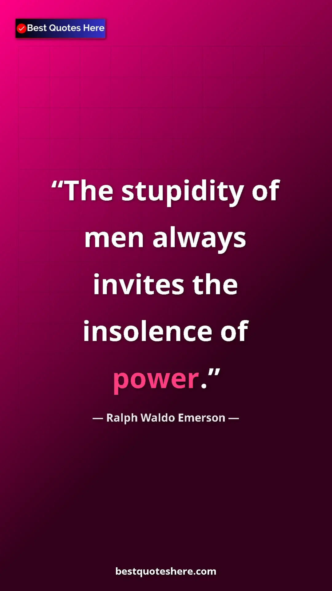 Ralph Waldo Emerson Quote Card: "The stupidity of men always invites the insolence of power." Pinterest quote poster by Ralph Waldo Emerson: "The stupidity of men always invites the insolence of power."