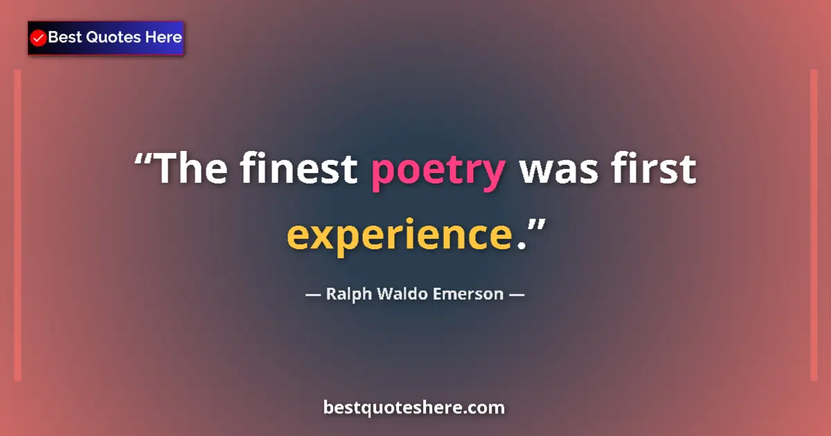 Ralph Waldo Emerson Quote: "The finest poetry was first experience." Ralph Waldo Emerson quote: "The finest poetry was first experience."
