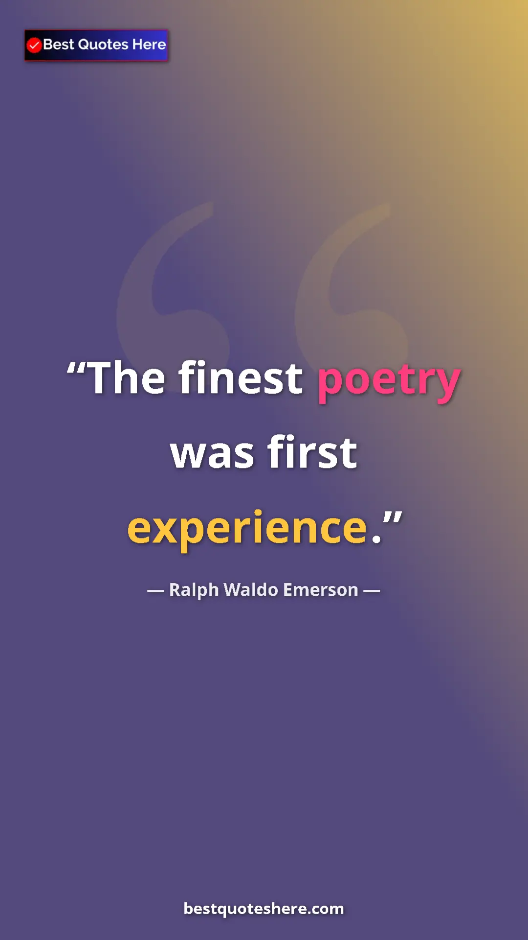 Ralph Waldo Emerson Quote Card: "The finest poetry was first experience." Pinterest quote poster by Ralph Waldo Emerson: "The finest poetry was first experience."