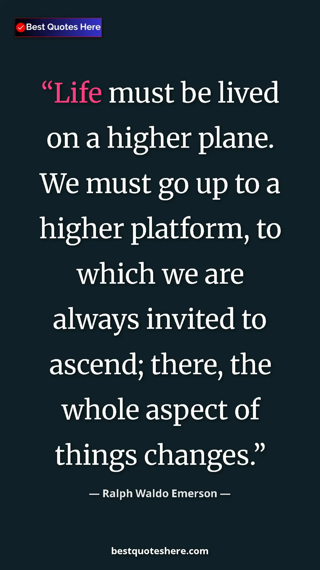 Pinterest quote poster by Ralph Waldo Emerson: "Life must be lived on a higher plane. We must go up to a hig"