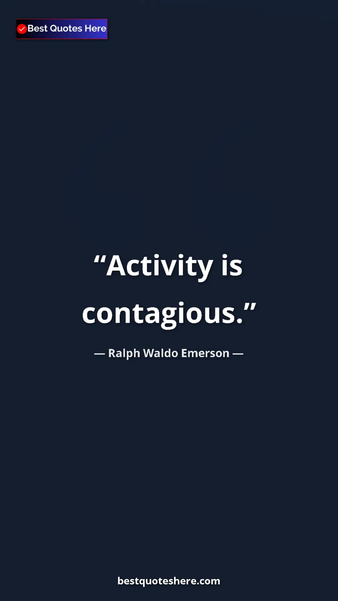 Ralph Waldo Emerson Quote Card: "Activity is contagious." Pinterest quote poster by Ralph Waldo Emerson: "Activity is contagious."