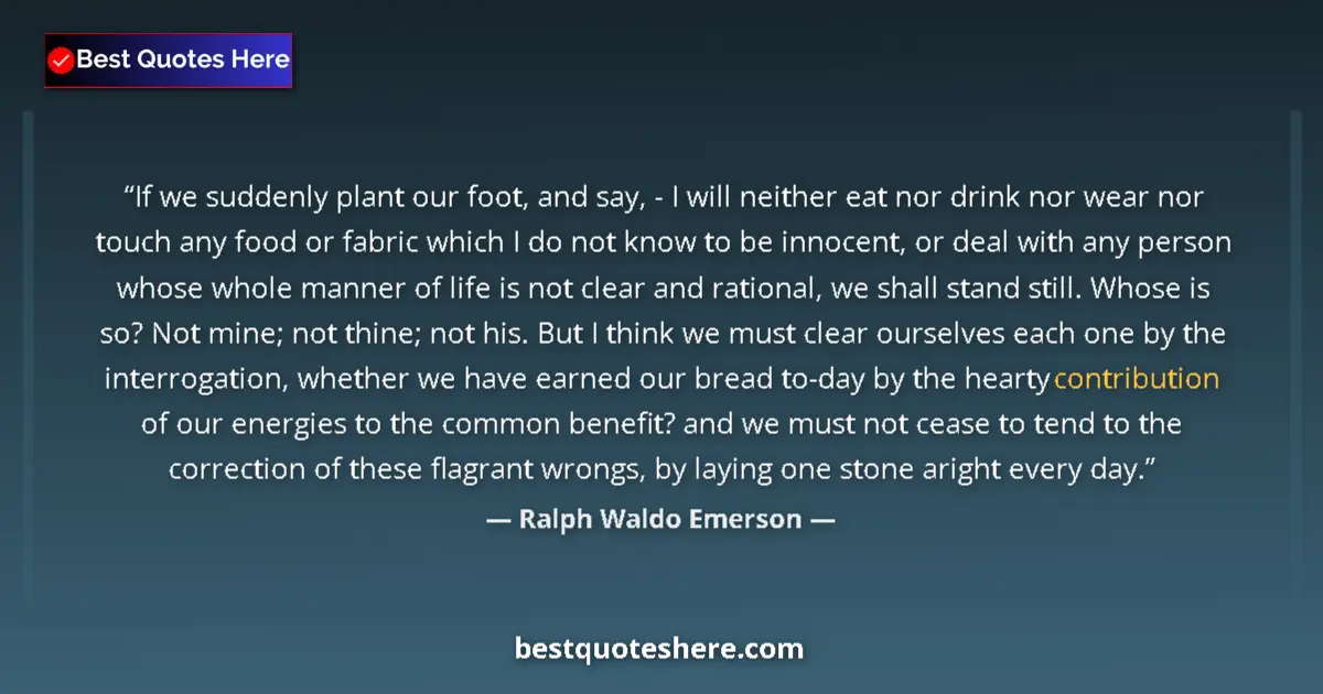 Quote by Ralph Waldo Emerson: If we suddenly plant our foot, and say, - I will neither eat nor drink nor wear nor touch any food o...