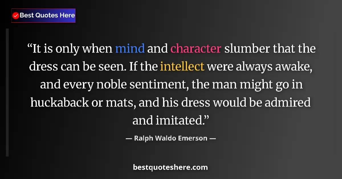 Quote by Ralph Waldo Emerson: It is only when mind and character slumber that th