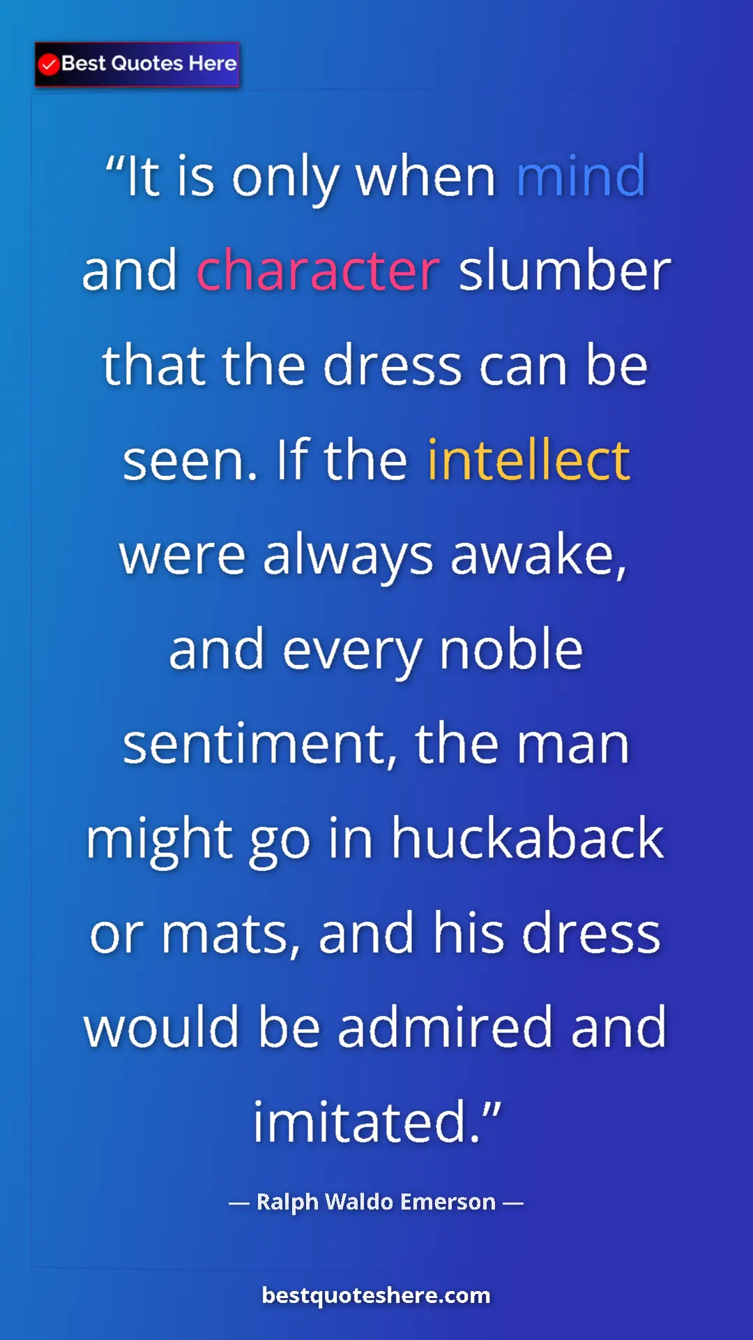 Pinterest quote poster by Ralph Waldo Emerson: "It is only when mind and character slumber that the dress..."