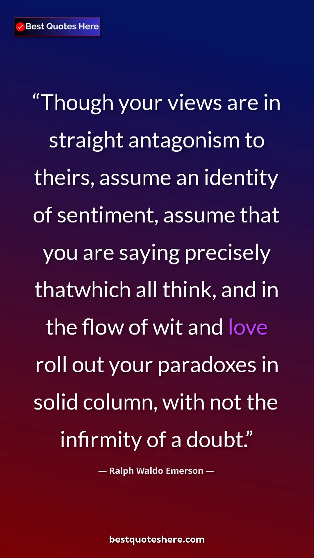 Ralph Waldo Emerson Quote Card: "Though your views are in straight antagonism to theirs,..." Pinterest quote poster by Ralph Waldo Emerson: "Though your views are in straight antagonism to theirs,..."