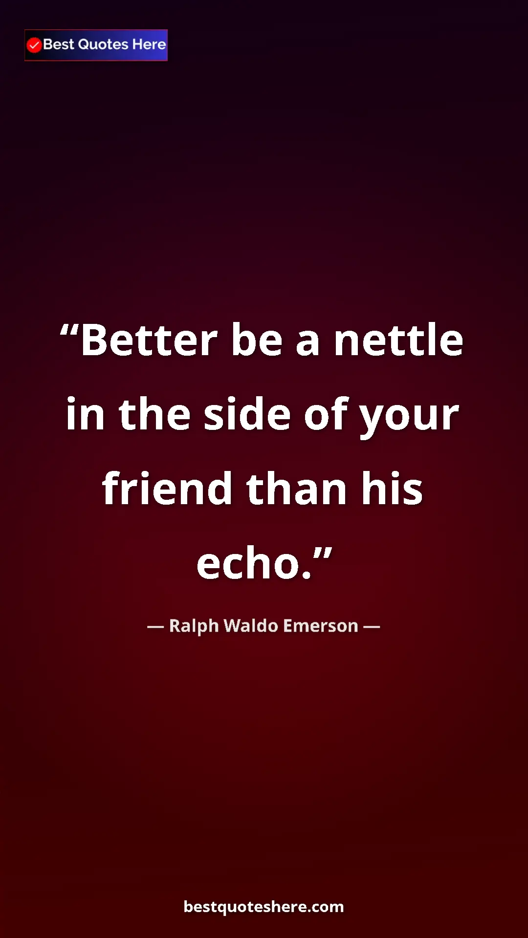 Pinterest quote poster by Ralph Waldo Emerson: "Better be a nettle in the side of your friend than his echo."