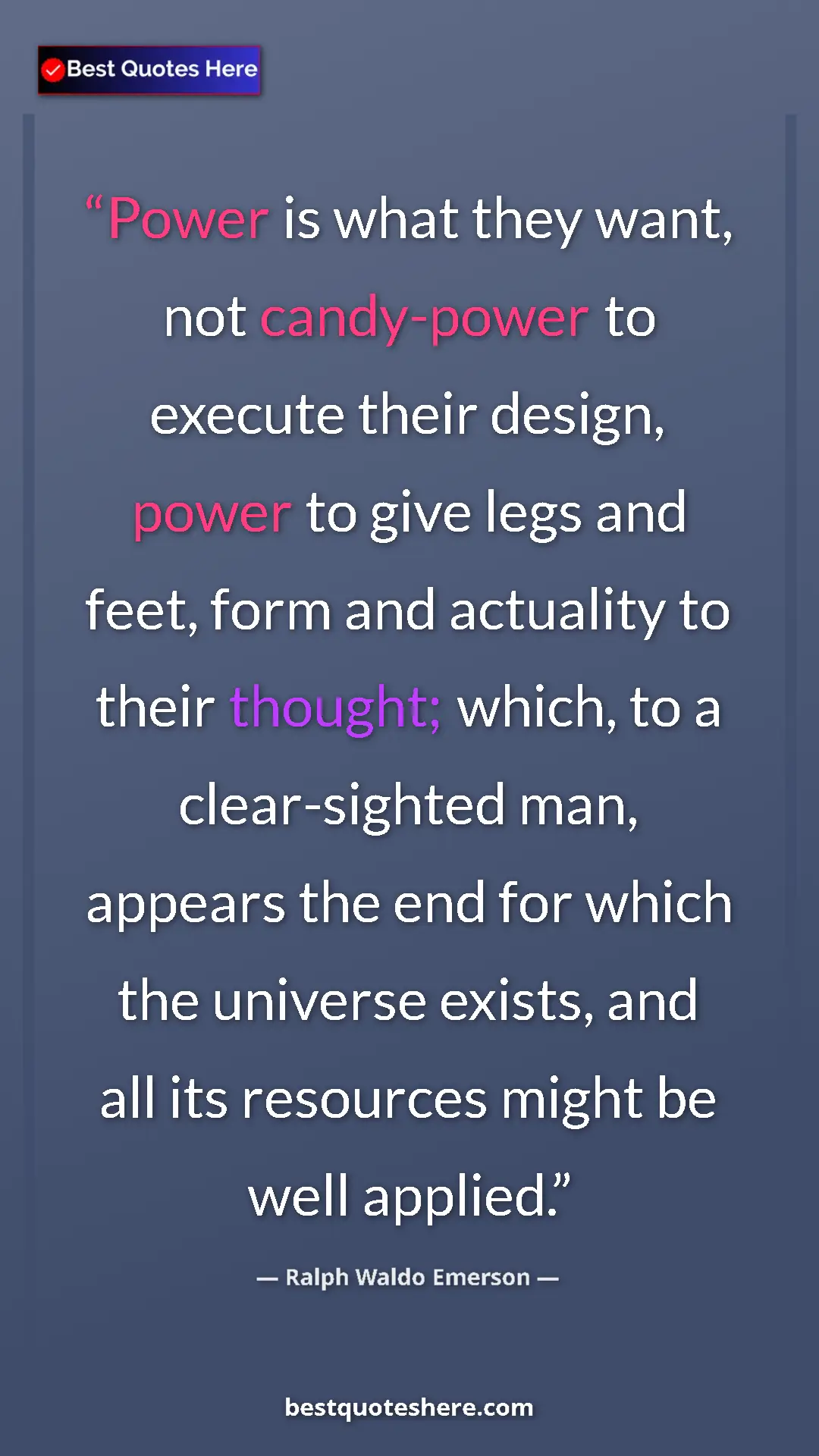 Pinterest quote poster by Ralph Waldo Emerson: "Power is what they want, not candy-power to execute their..."