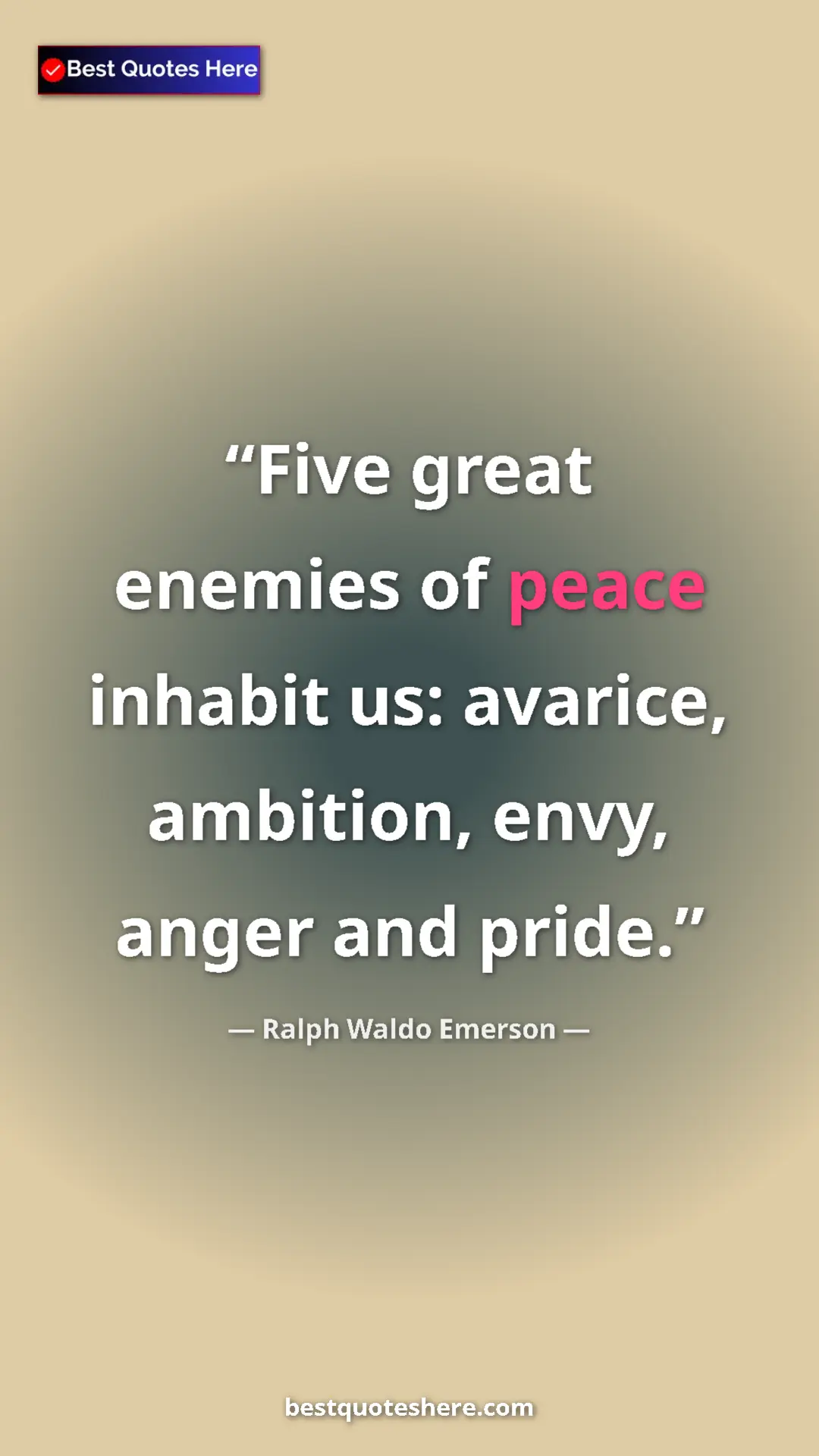 Pinterest quote poster by Ralph Waldo Emerson: "Five great enemies of peace inhabit us: avarice, ambition,..."