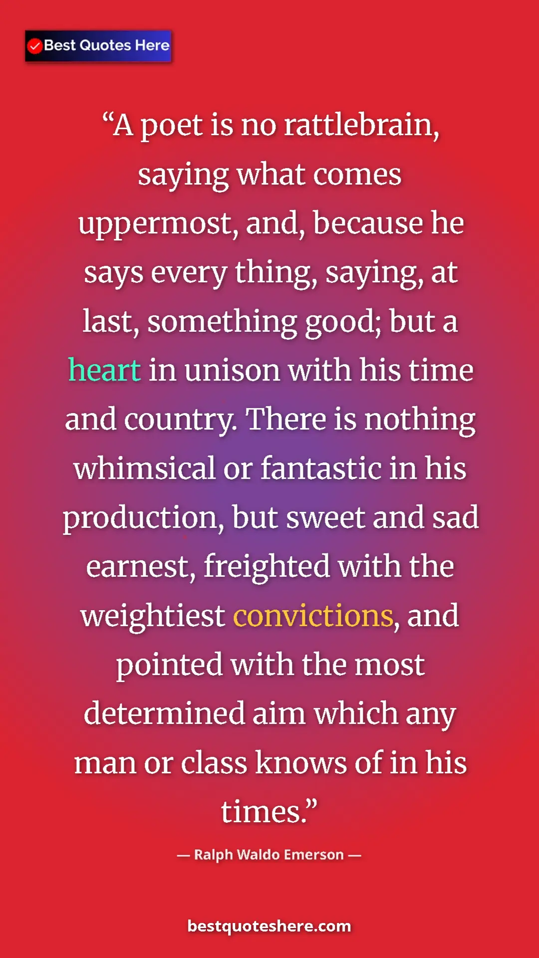 Ralph Waldo Emerson Quote Card: "A poet is no rattlebrain, saying what comes uppermost, and,..." Pinterest quote poster by Ralph Waldo Emerson: "A poet is no rattlebrain, saying what comes uppermost, and,..."