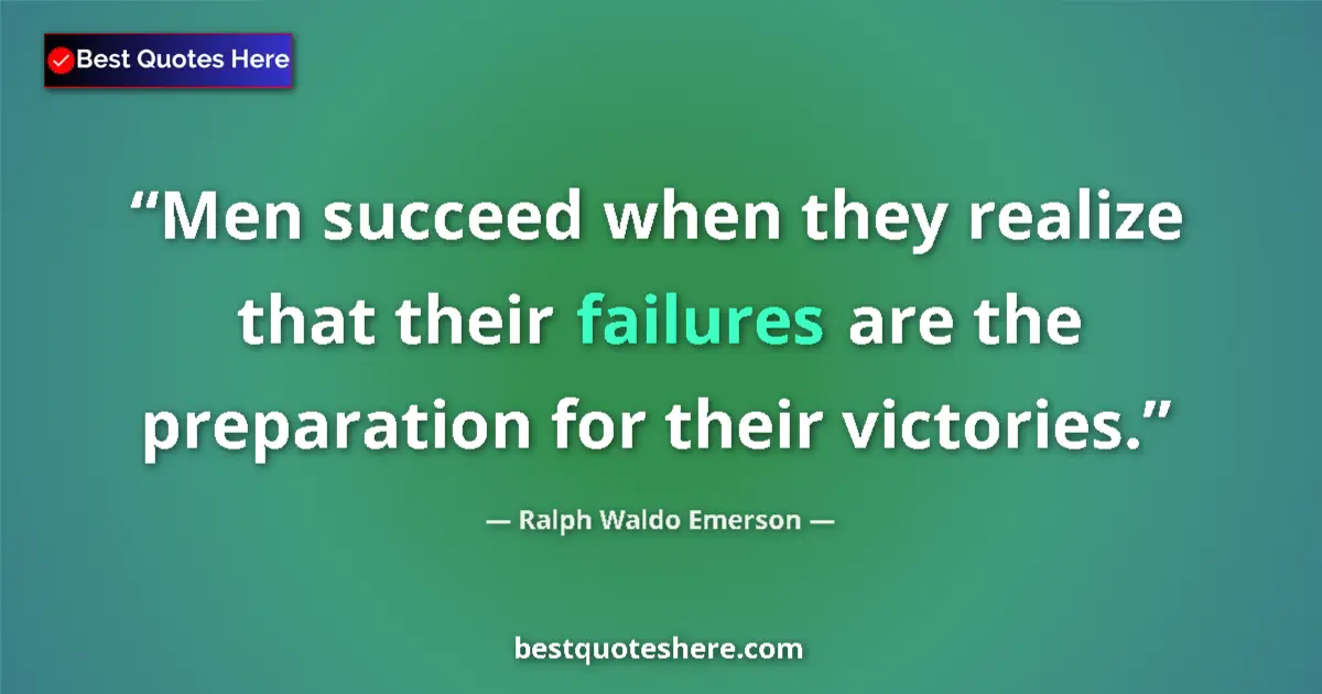 Quote by Ralph Waldo Emerson: Men succeed when they realize that their failures