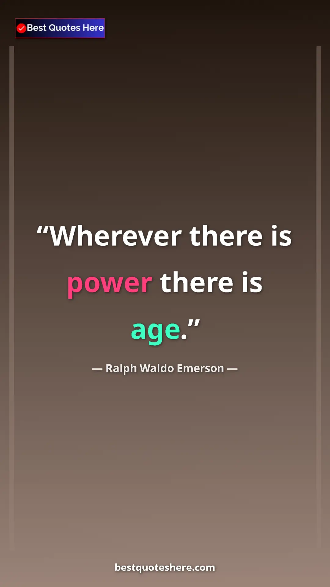 Ralph Waldo Emerson Quote Card: "Wherever there is power there is age." Pinterest quote poster by Ralph Waldo Emerson: "Wherever there is power there is age."