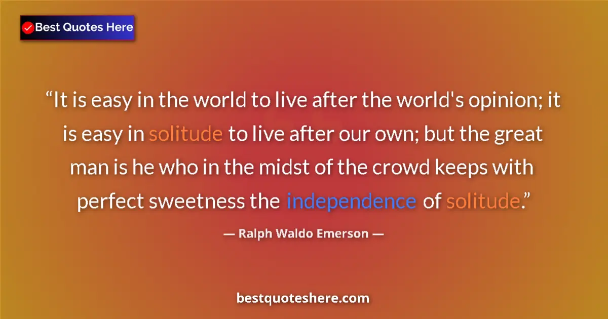 Quote by Ralph Waldo Emerson: It is easy in the world to live after the world's