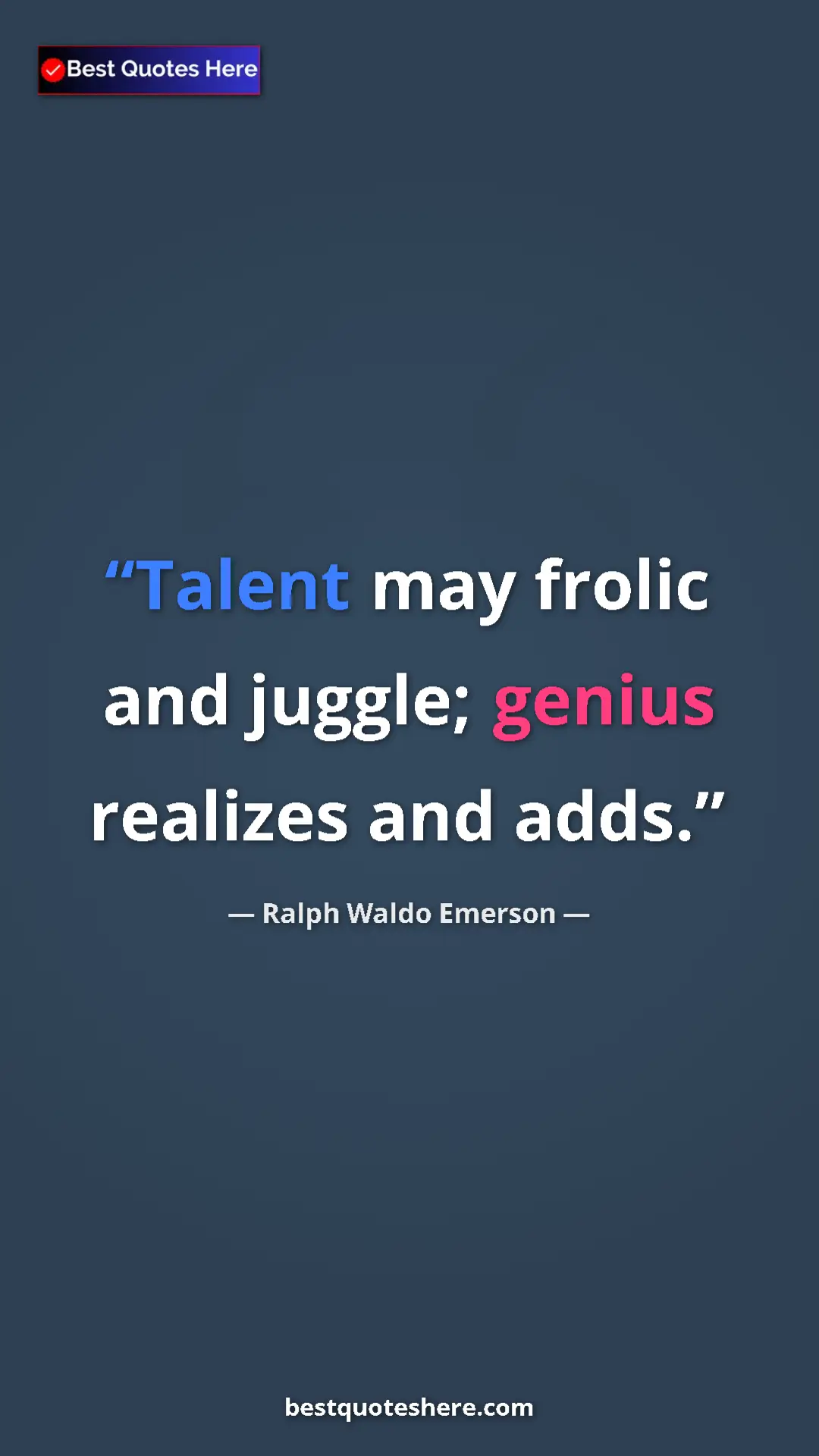 Pinterest quote poster by Ralph Waldo Emerson: "Talent may frolic and juggle; genius realizes and adds."